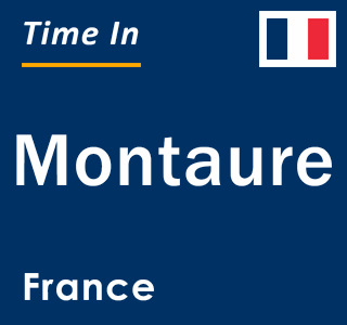 Current local time in Montaure, France