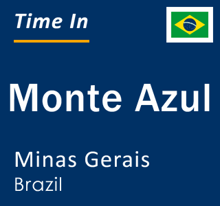 Current local time in Monte Azul, Minas Gerais, Brazil