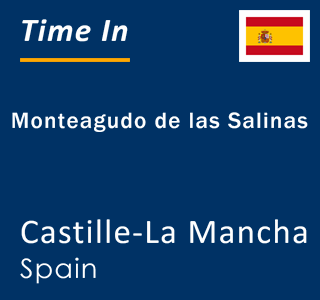 Current local time in Monteagudo de las Salinas, Castille-La Mancha, Spain