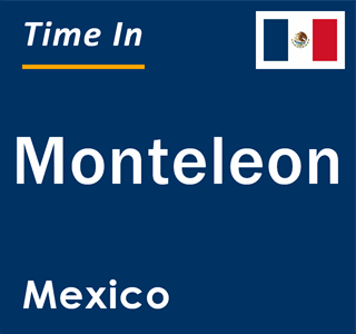 Current local time in Monteleon, Mexico