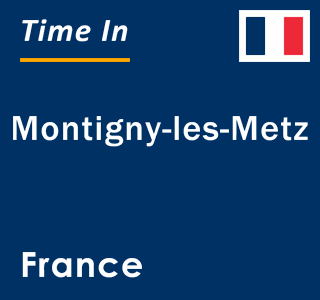 Current local time in Montigny-les-Metz, France