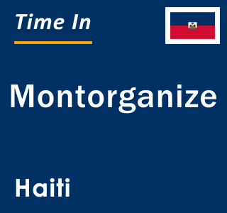 Current local time in Montorganize, Haiti