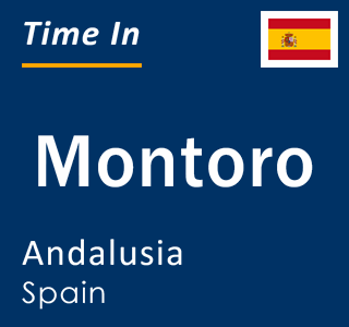 Current local time in Montoro, Andalusia, Spain