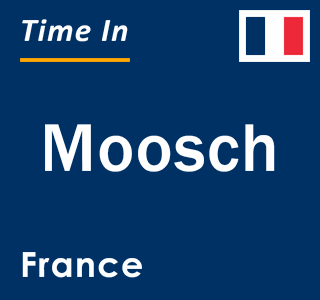 Current local time in Moosch, France