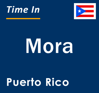 Current local time in Mora, Puerto Rico