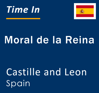 Current local time in Moral de la Reina, Castille and Leon, Spain