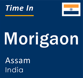 Current local time in Morigaon, Assam, India