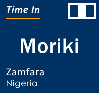 Current local time in Moriki, Zamfara, Nigeria