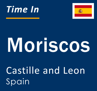 Current local time in Moriscos, Castille and Leon, Spain