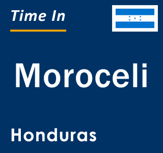 Current local time in Moroceli, Honduras