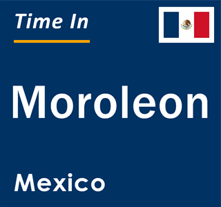 Current local time in Moroleon, Mexico