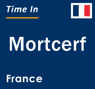 Current local time in Mortcerf, France