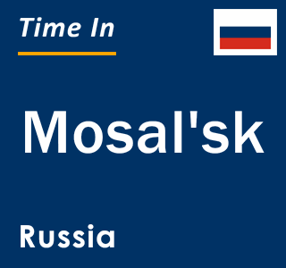 Current local time in Mosal'sk, Russia