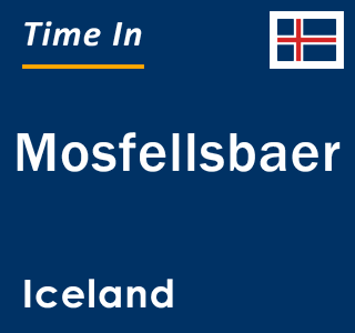 Current local time in Mosfellsbaer, Iceland