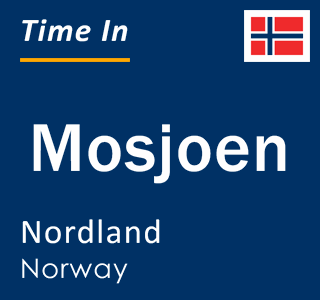 Current local time in Mosjoen, Nordland, Norway