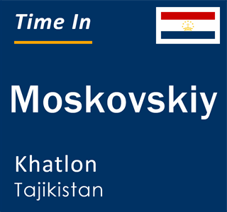 Current local time in Moskovskiy, Khatlon, Tajikistan