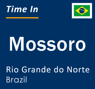 Current local time in Mossoro, Rio Grande do Norte, Brazil