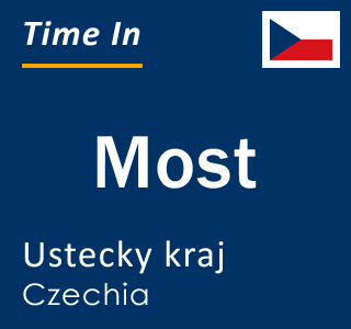 Current local time in Most, Ustecky kraj, Czechia