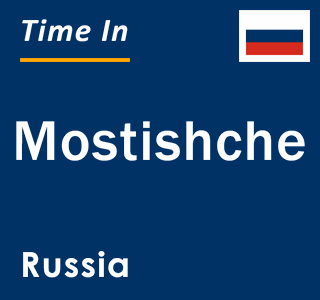 Current local time in Mostishche, Russia