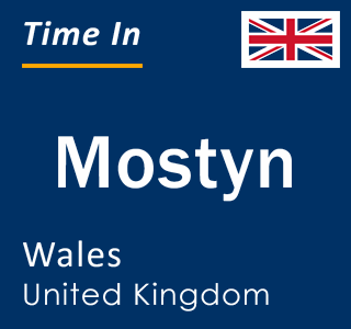 Current local time in Mostyn, Wales, United Kingdom