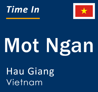 Current local time in Mot Ngan, Hau Giang, Vietnam