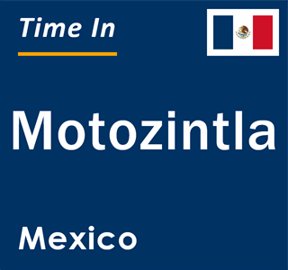 Current local time in Motozintla, Mexico