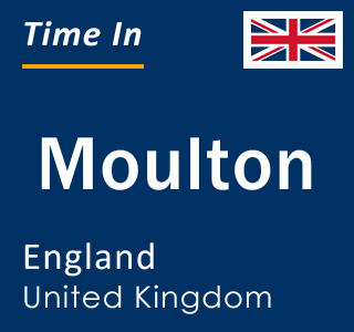 Current local time in Moulton, England, United Kingdom