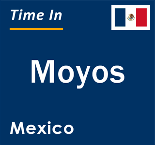 Current local time in Moyos, Mexico