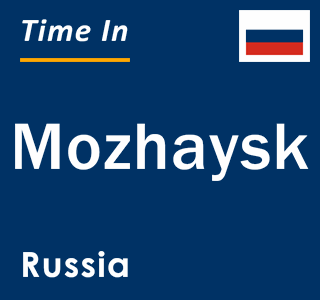 Current local time in Mozhaysk, Russia