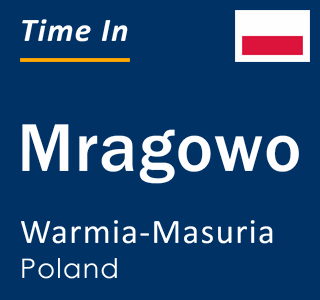 Current local time in Mragowo, Warmia-Masuria, Poland