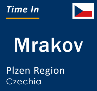 Current local time in Mrakov, Plzen Region, Czechia