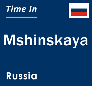 Current local time in Mshinskaya, Russia