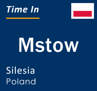 Current local time in Mstow, Silesia, Poland