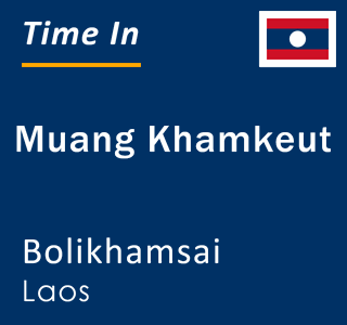 Current local time in Muang Khamkeut, Bolikhamsai, Laos