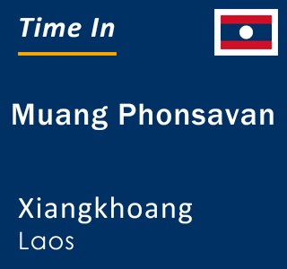 Current local time in Muang Phonsavan, Xiangkhoang, Laos