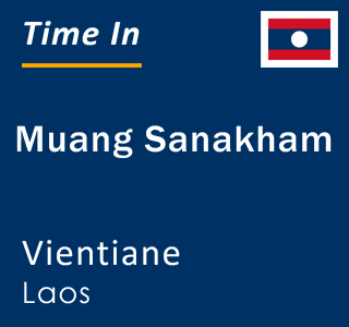 Current local time in Muang Sanakham, Vientiane, Laos