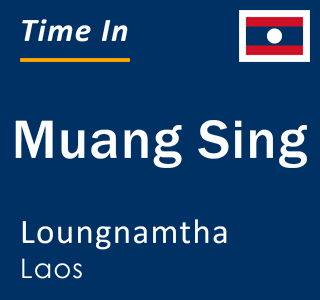 Current local time in Muang Sing, Loungnamtha, Laos