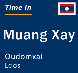 Current local time in Muang Xay, Oudomxai, Laos