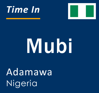 Current local time in Mubi, Adamawa, Nigeria