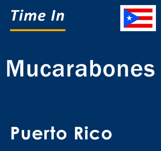 Current local time in Mucarabones, Puerto Rico