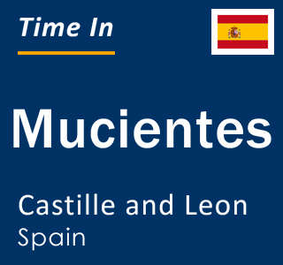 Current local time in Mucientes, Castille and Leon, Spain