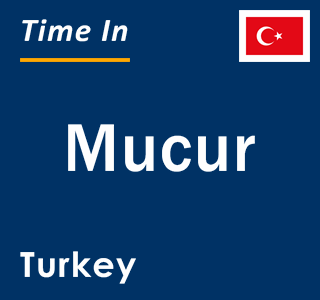 Current local time in Mucur, Turkey