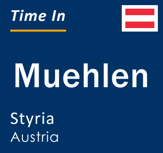 Current local time in Muehlen, Styria, Austria