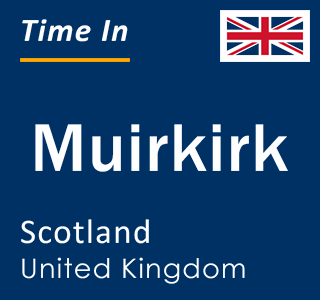 Current local time in Muirkirk, Scotland, United Kingdom