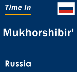 Current local time in Mukhorshibir', Russia