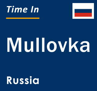 Current local time in Mullovka, Russia