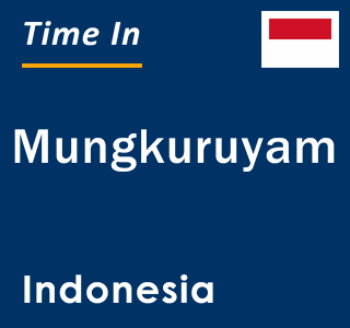 Current local time in Mungkuruyam, Indonesia