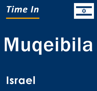 Current local time in Muqeibila, Israel