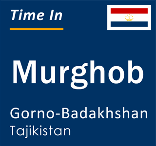 Current local time in Murghob, Gorno-Badakhshan, Tajikistan