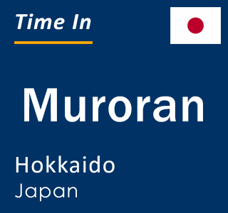 Current local time in Muroran, Hokkaido, Japan